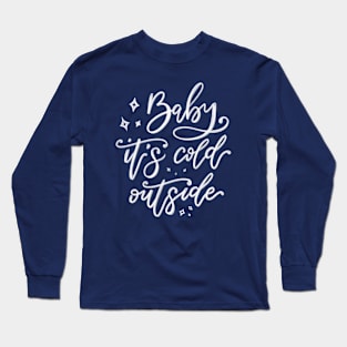 Baby it's cold outside - white lettering Long Sleeve T-Shirt